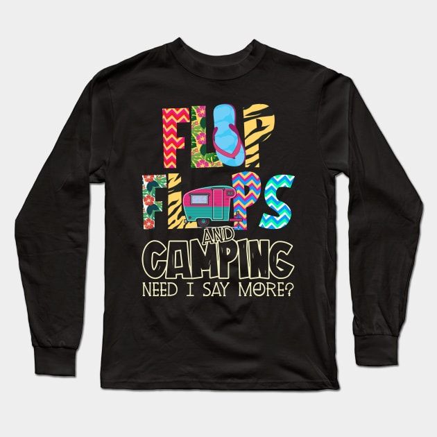 Flip Flops And Camping Need I Say More Long Sleeve T-Shirt by Rumsa